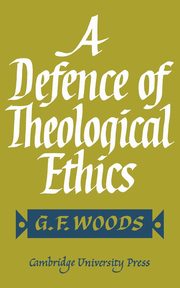 A Defence of Theological Ethics, Woods G. F.