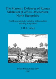 The Masonry Defences of Roman Silchester (Calleva Atrebatum), North Hampshire, Allen J. R. L.