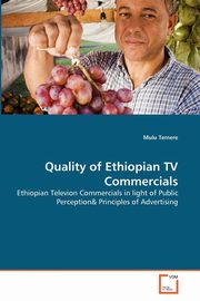 ksiazka tytu: Quality of Ethiopian TV Commercials autor: Temere Mulu