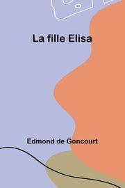 La fille Elisa, Goncourt Edmond de