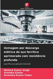 Usinagem por descarga eltrica de ao ferrtico aprimorado com resist?ncia profunda, Singh Nishant Kumar