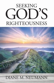 Seeking God's Righteousness, Neumann Diane M.