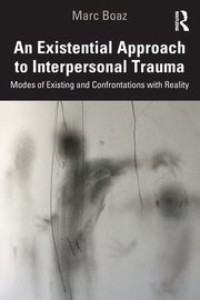 An Existential Approach to Interpersonal Trauma, Boaz Marc