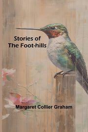 Stories of the Foot-hills, Collier Graham Margaret