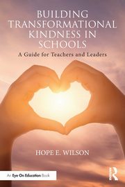 Building Transformational Kindness in Schools, Wilson Hope E.