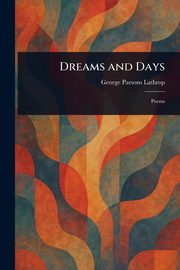 Dreams and Days, Lathrop George Parsons