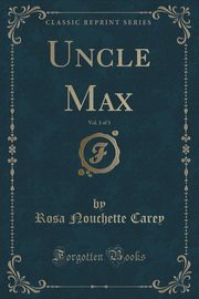 ksiazka tytu: Uncle Max, Vol. 1 of 3 (Classic Reprint) autor: Carey Rosa Nouchette