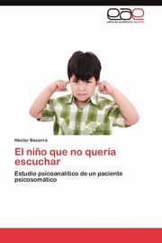 ksiazka tytu: El Nino Que No Queria Escuchar autor: Becerra H. Ctor