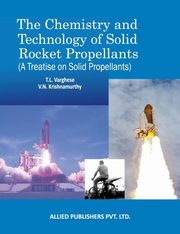 ksiazka tytu: The Chemistry and Technology of Solid Rocket Propellants autor: Varghese T.L.