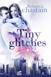 Tiny Glitches, Chastain Rebecca