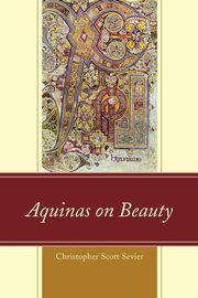 ksiazka tytu: Aquinas on Beauty autor: Sevier Christopher Scott