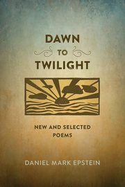 Dawn to Twilight, Epstein Daniel Mark