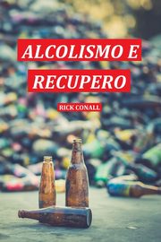 Alcolismo e Recupero, Conall Rick