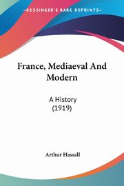 France, Mediaeval And Modern, Hassall Arthur
