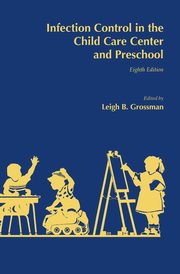 Infection Control in the Child Care Center and Preschool, Grossman Leigh B. MD
