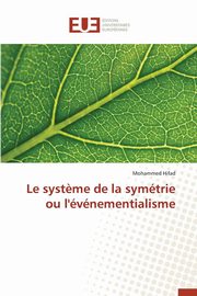 Le syst?me de la symtrie ou l'vnementialisme, HIFAD-M
