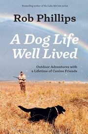 A Dog Life Well Lived, Phillips Rob