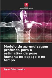 Modelo de aprendizagem profunda para a estimativa da pose humana no espao e no tempo, Grinciunaite Agne