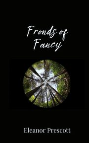 Fronds of Fancy, Prescott Eleanor