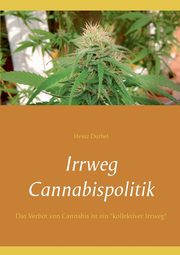 Irrweg Cannabispolitik, Duthel Heinz