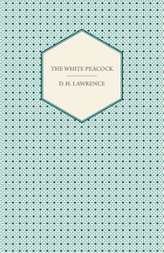 The White Peacock, Lawrence D. H.