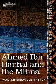 Ahmed Ibn Hanbal and the Mihna, Patton Walter Melville