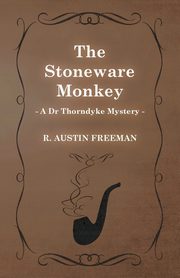 The Stoneware Monkey (A Dr Thorndyke Mystery), Freeman R. Austin