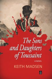 The Sons and Daughters of Toussaint, Madsen Keith