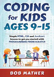 Coding for Kids Ages 9-15, Mather Bob