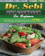 Dr. Sebi Diet Cookbook For Beginners, Lau Royce U.