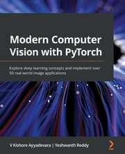 Modern Computer Vision with PyTorch, Ayyadevara V Kishore