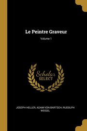 ksiazka tytu: Le Peintre Graveur; Volume 1 autor: Heller Joseph