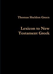 Lexicon to New Testament Greek, Green Thomas Sheldon
