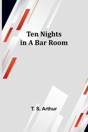 Ten Nights in a Bar Room, Arthur T. S.