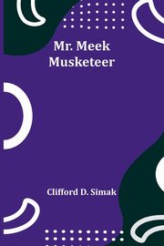 Mr. Meek-Musketeer, Simak Clifford D.