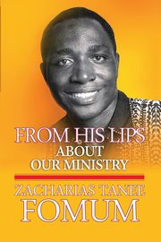 From His Lips About Our Ministry, Fomum Zacharias Tanee