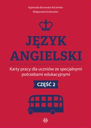 Jzyk angielski Karty pracy dla uczniw ze specjalnymi potrzebami edukacyjnymi. Cz 2, Borowska-Kociemba Agnieszka,Krukowska Magorzata