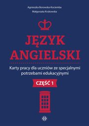 Jzyk angielski Karty pracy dla uczniw ze specjalnymi potrzebami edukacyjnymi. Cz 1, Borowska-Kociemba Agnieszka,Krukowska Magorzata