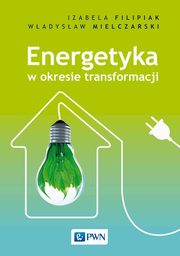 Energetyka w okresie transformacji, Filipiak Izabela, Mielczarski Wadysaw