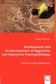 ksiazka tytu: Development and Co-development of Aggressive and Depressive Psychopathology - Infancy to Early Adolescence autor: Fanti Kostas Andrea