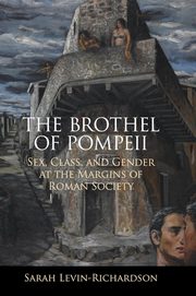 ksiazka tytu: The Brothel of Pompeii autor: Levin-Richardson Sarah