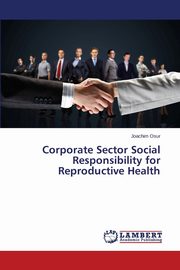 Corporate Sector Social Responsibility for Reproductive Health, Osur Joachim