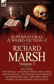 The Collected Supernatural and Weird Fiction of Richard Marsh, Marsh Richard