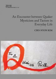 An Encounter between Quaker Mysticism and Taoism in Everyday Life, Kim Cho-Nyon