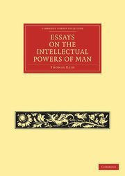 Essays on the Intellectual Powers of Man, Reid Thomas