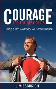 Courage For The Rest Of US, Eschrich Jim