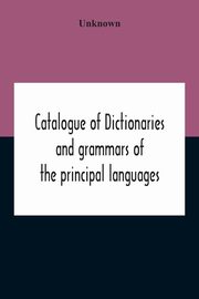 Catalogue Of Dictionaries And Grammars Of The Principal Languages And Dialects Of The World; A Guide For Students And Booksellers, Unknown