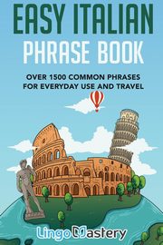Easy Italian Phrase Book, Lingo Mastery,