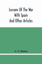 Lessons Of The War With Spain, T. Mahan A.