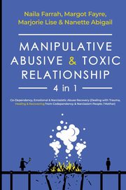 ksiazka tytu: Manipulative, Abusive & Toxic Relationship, 4 in 1 autor: Farrah Naila